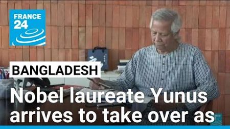 Nobel laureate Yunus arrives in Bangladesh to take over as interim leader • FRANCE 24 English