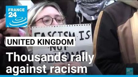 Thousands rally against racism in several UK cities • FRANCE 24 English