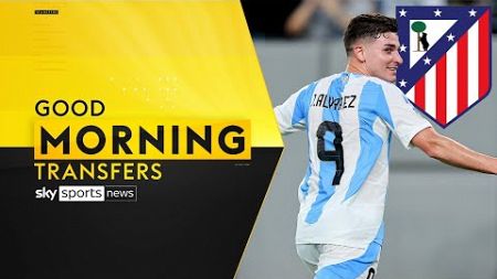 The Julián Álvarez &amp; Conor Gallagher domino effect | Good Morning Transfers