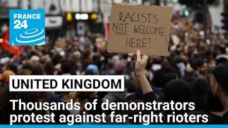 Thousands of demonstrators protest against far-right rioters across the UK • FRANCE 24 English