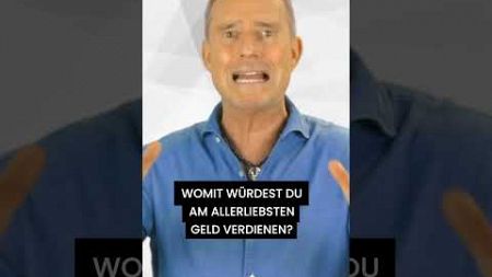 Womit würdest Du am allerliebsten Geld verdienen?