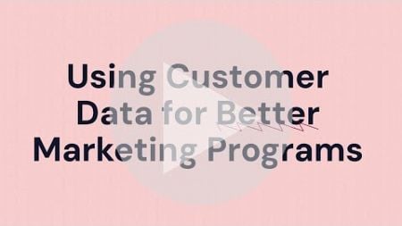 Using Customer Data for Better Marketing Programs