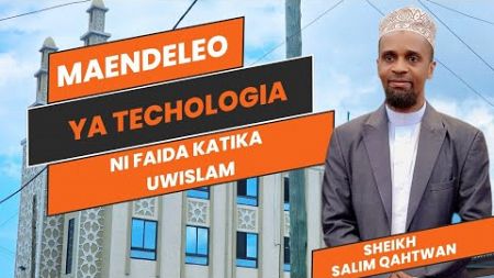 #MABADILIKO YA TECHNOLOGIE NI FAIDA KATIKA MAENDELEO YA UWISLAM