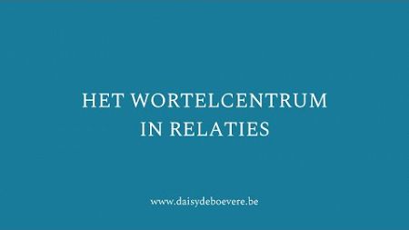 Het Wortelcentrum — deel 4: Het Wortelcentrum in relaties