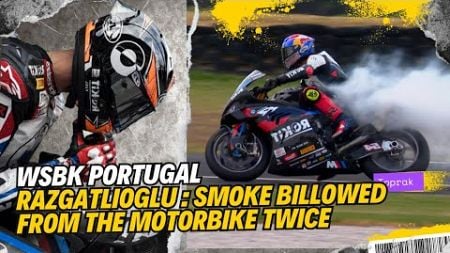 WSBK PORTUGAL 🔥 TOPRAK RAZGATLIOGLU: SMOKE BILLOWED Drak FROM THE MOTORBIKE TWICE