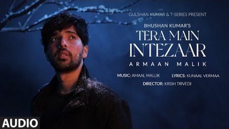 Tera Main Intezaar (Full Audio): Armaan Malik | Amaal Mallik, Kunaal Vermaa