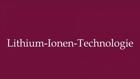 How to Pronounce &#39;&#39;Lithium-Ionen-Technologie&#39;&#39; (Lithium-Ion-Technology) Correctly in German