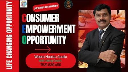 Consumer Empowerment Opportunity (CEO) By: Weera Naaidu Goalla; Well-being Coach; 7521 839 456