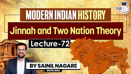 Modern Indian History: Lecture 72 - Jinnah and Two Nation Theory | One-Stop Solution | StudyIQ IAS