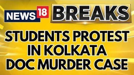 Kolkata Doctor Case | Students Continue To Protest Demands After CM&#39;s Visit | Kolkata News | News18