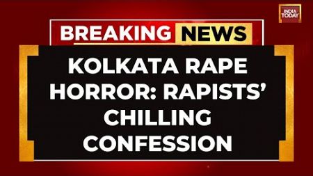 Kolkata Rape- Murder Horror: Rapists’ Chilling Confession On India Today Says Mujhe Fansi De Dijiye