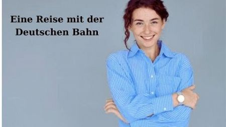 Deutsch Lernen Durch Hören:Eine Reise mit der Deutschen Bahn|A2-B1 Deutsche Geschichte|LesenundHören