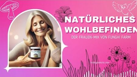 Natürliches Wohlbefinden für Frauen: Der Frauen-Mix von Funghi Farm