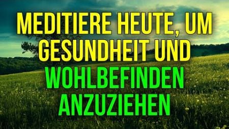 MEDITATION AUDIO, UM GESUNDHEIT UND WOHLBEFINDEN ANZUZIEHEN