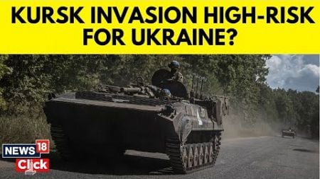 Russia-Ukraine war: Ukraine Touts Huge Gains In Kursk Region As it takes war Back to Russia | N18G