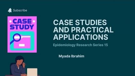 Epidemiology Research Series 15 : Case Studies &amp; Practical Applications !