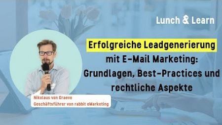 Erfolgreiche Leadgenerierung mit E-Mail Marketing: Grundlagen, Best-Practices und rechtliche Aspekte