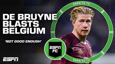 Kevin De Bruyne BLASTS Belgium after loss to France 👀 &#39;We are NO LONGER good enough&#39; | ESPN FC