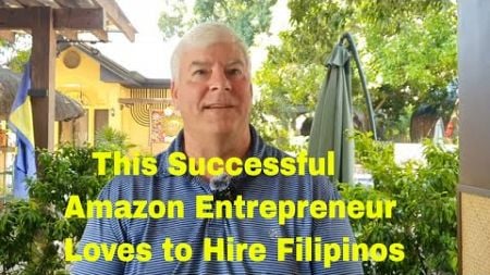 This Successful Amazon Entrepreneur Loves To Hire Filipinos!