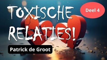 Toxische Relaties! - Geestelijk Inzicht als wapen | Deel 4 | Patrick de Groot