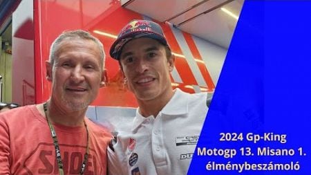 2024 Gp-King - Motogp 13. Misano 1. élménybeszámoló.