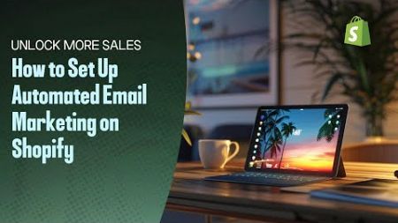 Unlock More Sales: How to Set Up Automated Email Marketing on Shopify