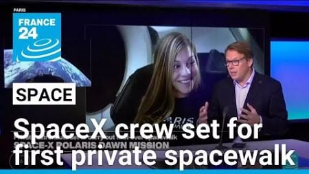 SpaceX Polaris Dawn crew set to begin first private spacewalk • FRANCE 24 English