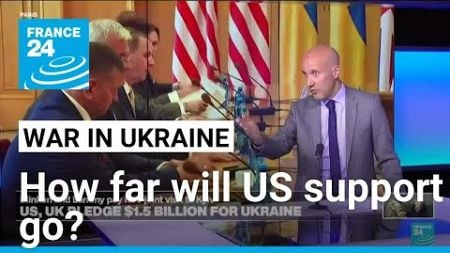 US, UK pledge $1.5 billion in new Ukraine aid, but will they back strikes into Russia? • FRANCE 24