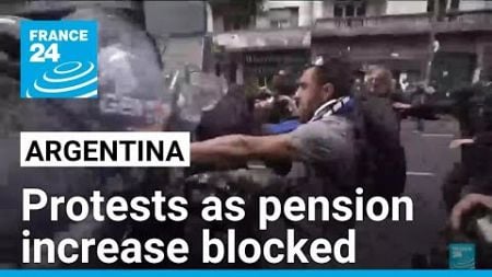 Argentine Congress upholds Milei veto of pensions increase amid protests • FRANCE 24 English