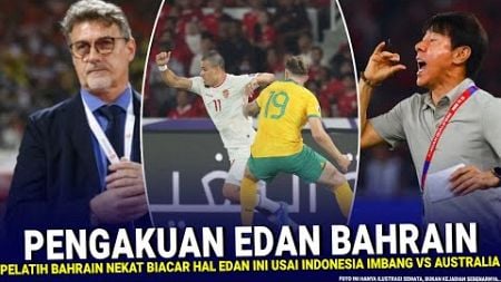 🔴GAK ADA ANGIN GAK ADA HUJAN~Pelatih Bahrain NEKAT BICARA GINI usai indonesia tahan imbang australia