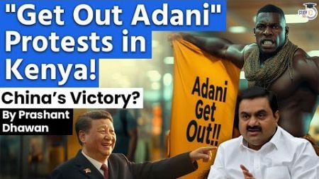 GET OUT ADANI Protests go wild in Kenya | Has China Blocked Adani&#39;s Airport Takeover