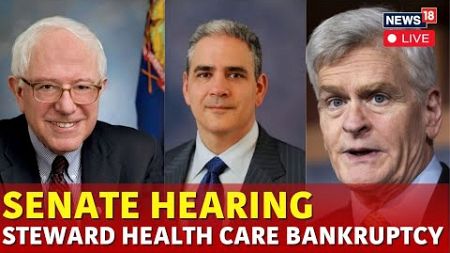 US Senate Hearing Live | Bernie Sanders Session On Bankruptcy Of Steward Health Care Live | N18G