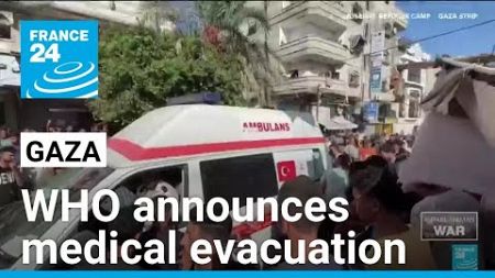 WHO announces largest medical evacuation from Gaza since October 7 • FRANCE 24 English