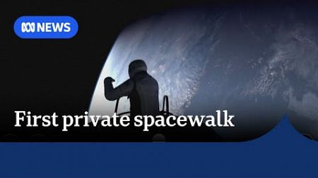 US billionaire and crew carry out first-ever civilian spacewalk | ABC News