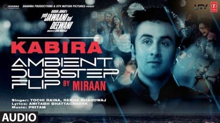 Kabira (Ambient Dubstep Flip) Full Audio: Ranbir Kapoor, Deepika | Pritam | Tochi R, Rekha B, Miraan