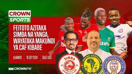 CROWN SPORTS LIVE: FEITOTO AZITAKA TIMU ZA KARIAKOO/ SIMBA, YANGA WAYATAKA MAKUNDI YA CAF KIBABE