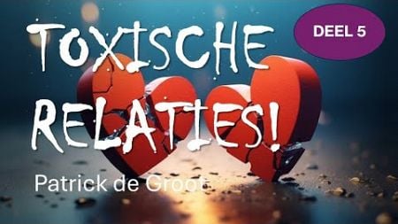 Toxische Relaties! - 2 Dimensies in Toxische Relaties | Deel 5 | Patrick de Groot