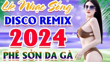 LK Nhạc Sống DISCO REMIX 2024 Mới Ra Lò ✔️Mở Loa Hết Cỡ LK Nhạc Sống Hà Tây Gái Xinh PHÊ SỞN DA GÀ