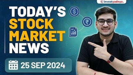 Today&#39;s Stock Market News - 25/09/2024 | Aaj ki Taaza Khabar