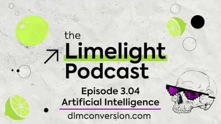 Artificial Intelligence &amp; Marketing - The Limelight Podcast: S03E04