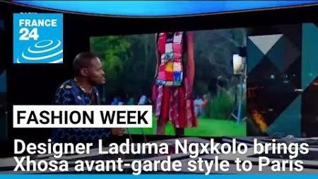 Designer Laduma Ngxkolo brings Xhosa avant-garde style to Paris fashion week • FRANCE 24 English