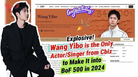 Explosive! Wang Yibo is the Only Actor/Singer from Cbiz to Make It into BoF 500 in 2024#wangyibo王一博