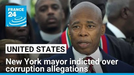 New York mayor Eric Adams indicted over corruption allegations • FRANCE 24 English