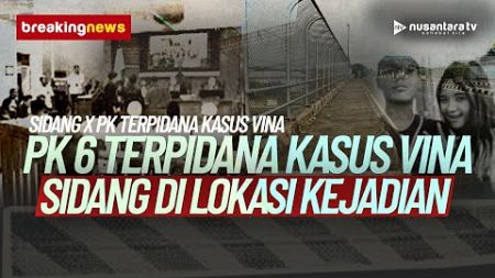 [BREAKING NEWS] PK 6 Terpidana Kasus Vina, Sidang di Lokasi Kejadian Jembatan Talun | NTV