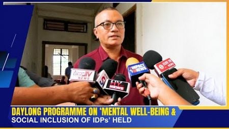 DAYLONG PROGRAMME ON ‘MENTAL WELL-BEING &amp; SOCIAL INCLUSION OF IDPs’ HELD | 29 SEP 2024