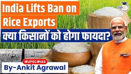 Export ban on Non-Basmati White Rice lifted | How will it impact? | UPSC