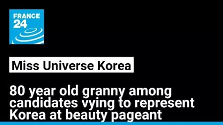 80 year old grandmother and model among finalists at Miss Universe Korea pageant • FRANCE 24