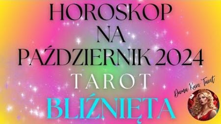 HOROSKOP NA PAŹDZIERNIK 2024 - BLIŹNIĘTA - TAROT