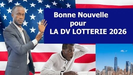 BONNE NOUVELLE POUR LA DV LOTTERIE 2026