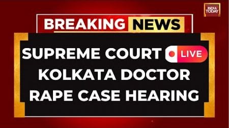 Supreme Court Live Kolkata Doctor Rape Case Hearing | CJI Chandrachud bench | India Today Live